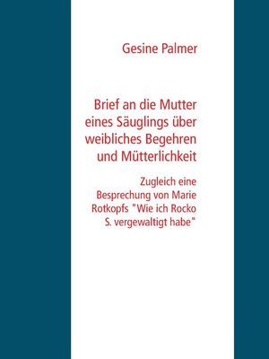 cover image of Brief an die Mutter eines Säuglings über weibliches Begehren und Mütterlichkeit